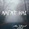 Aafat hai